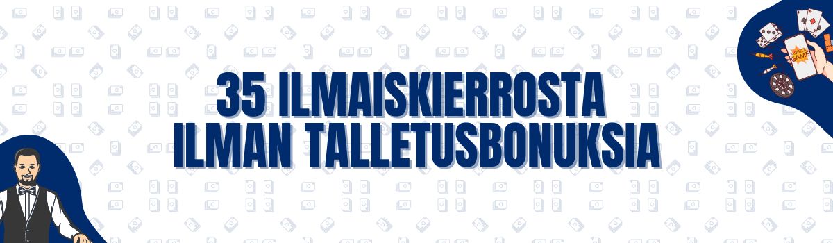35 ilmaiskierrosta ilman talletusbonuksia