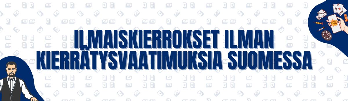 Ilmaiskierrokset ilman talletusta vedonlyöntivaatimuksilla tai ilman niitä Suomessa